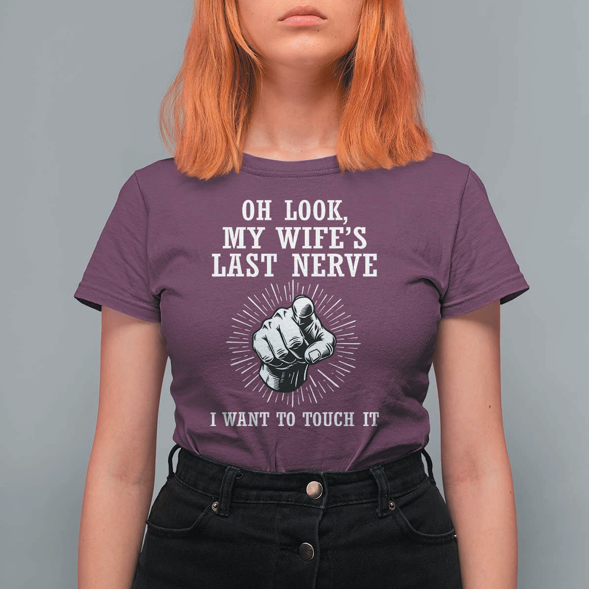 Funny Husband Wife Marriage T Shirt For Women Oh Look My Wifes Last Nerve I Want To Touch