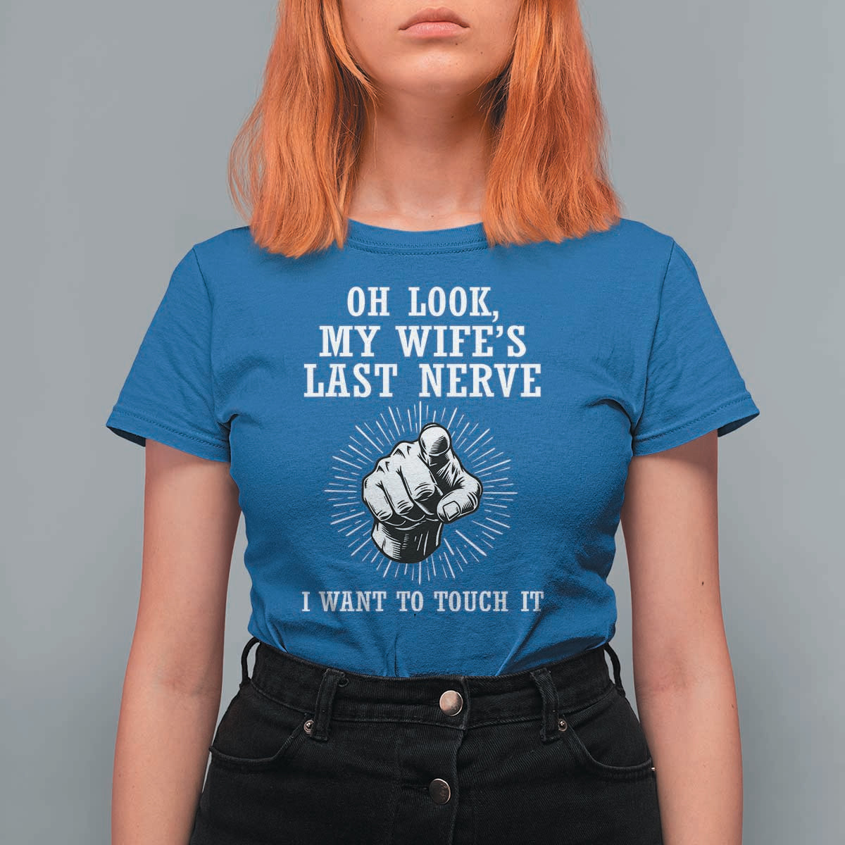 Funny Husband Wife Marriage T Shirt For Women Oh Look My Wifes Last Nerve I Want To Touch