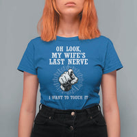 Funny Husband Wife Marriage T Shirt For Women Oh Look My Wifes Last Nerve I Want To Touch