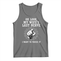 Funny Husband Wife Marriage Tank Top Oh Look My Wifes Last Nerve I Want To Touch
