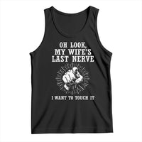 Funny Husband Wife Marriage Tank Top Oh Look My Wifes Last Nerve I Want To Touch