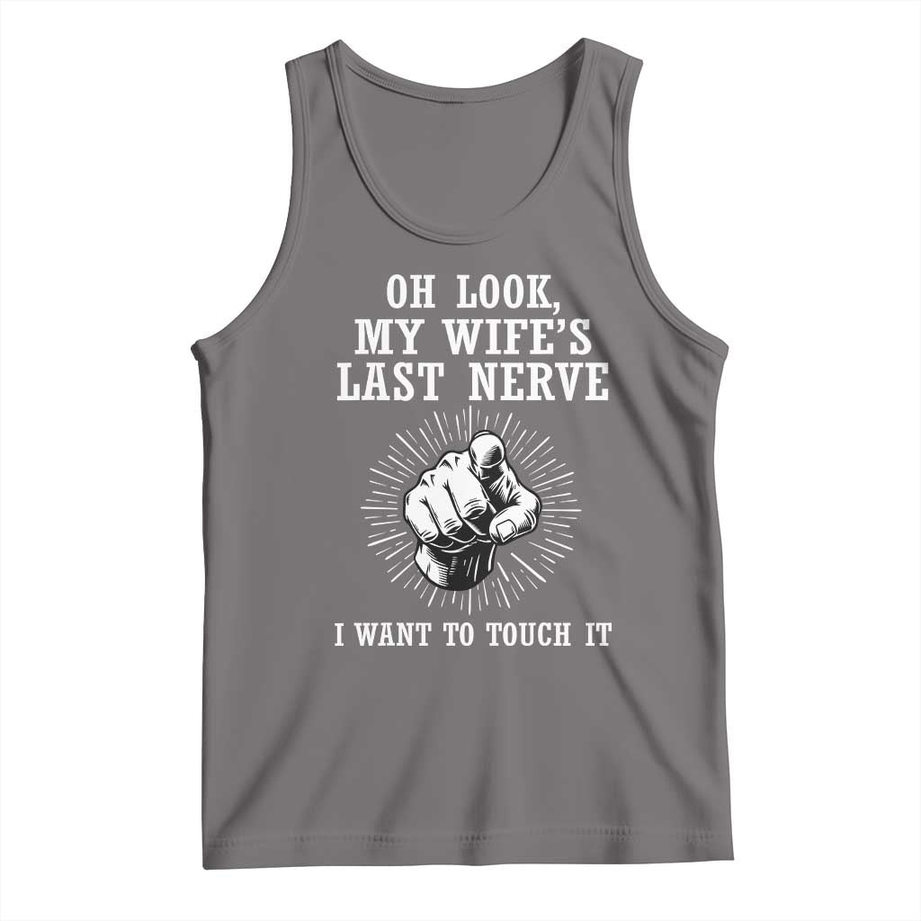 Funny Husband Wife Marriage Tank Top Oh Look My Wifes Last Nerve I Want To Touch