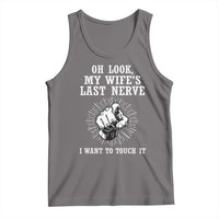 Funny Husband Wife Marriage Tank Top Oh Look My Wifes Last Nerve I Want To Touch