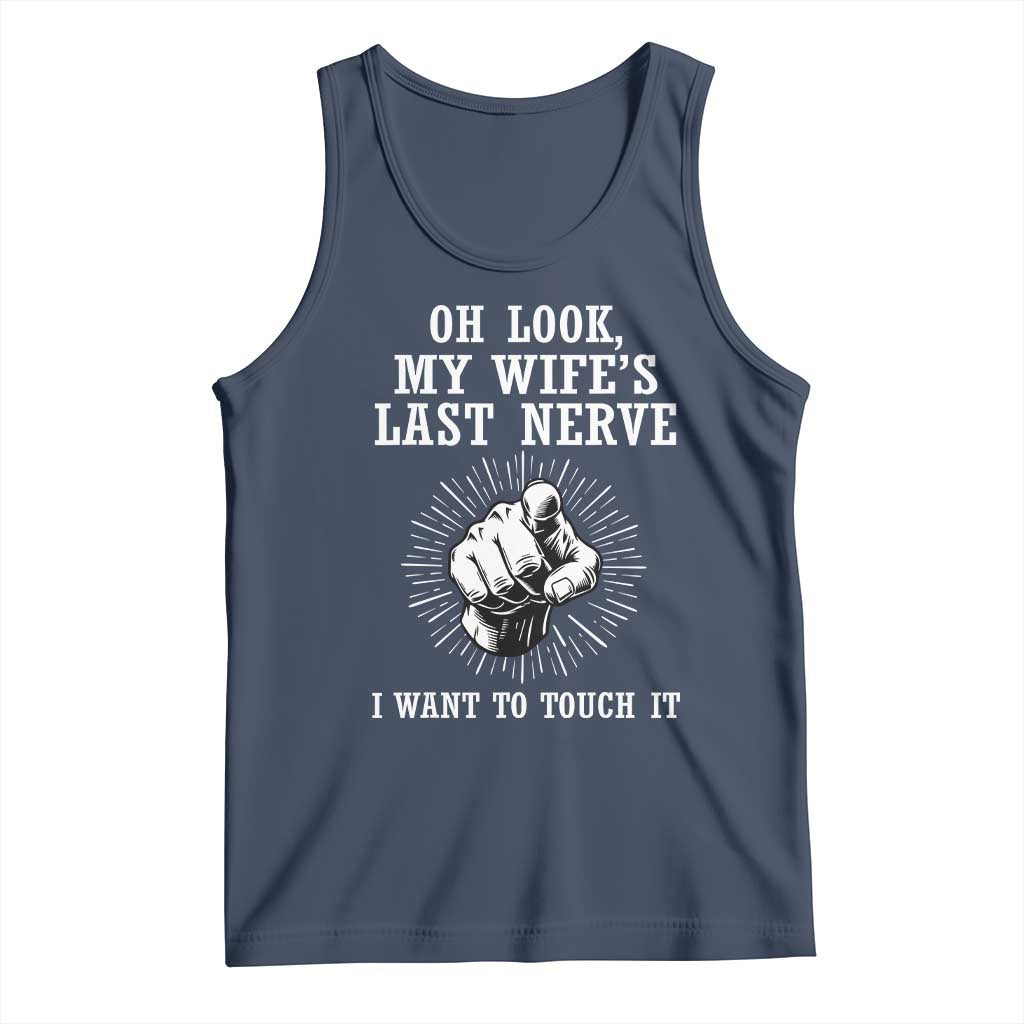 Funny Husband Wife Marriage Tank Top Oh Look My Wifes Last Nerve I Want To Touch