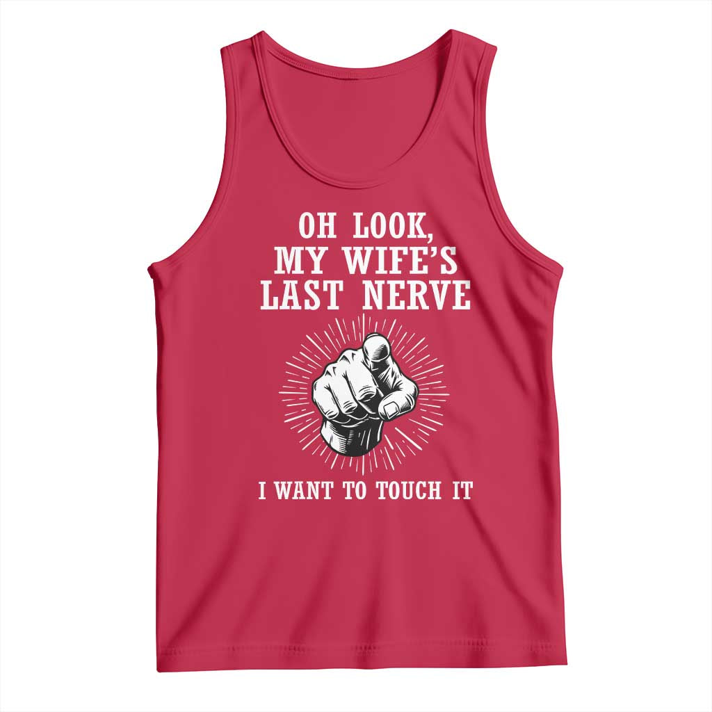 Funny Husband Wife Marriage Tank Top Oh Look My Wifes Last Nerve I Want To Touch