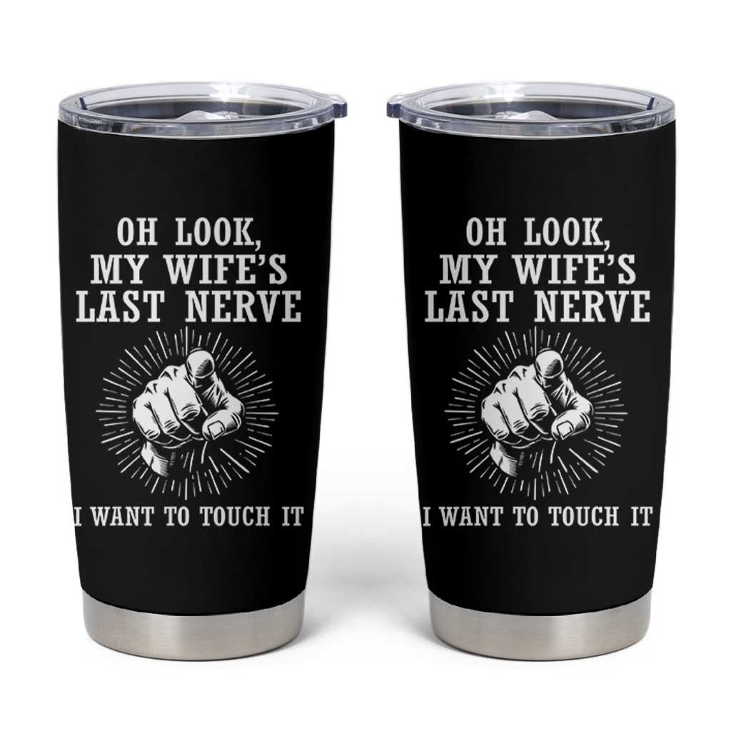 Funny Husband Wife Marriage Tumbler Cup Oh Look My Wifes Last Nerve I Want To Touch