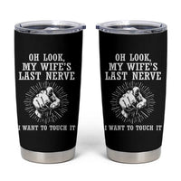 Funny Husband Wife Marriage Tumbler Cup Oh Look My Wifes Last Nerve I Want To Touch