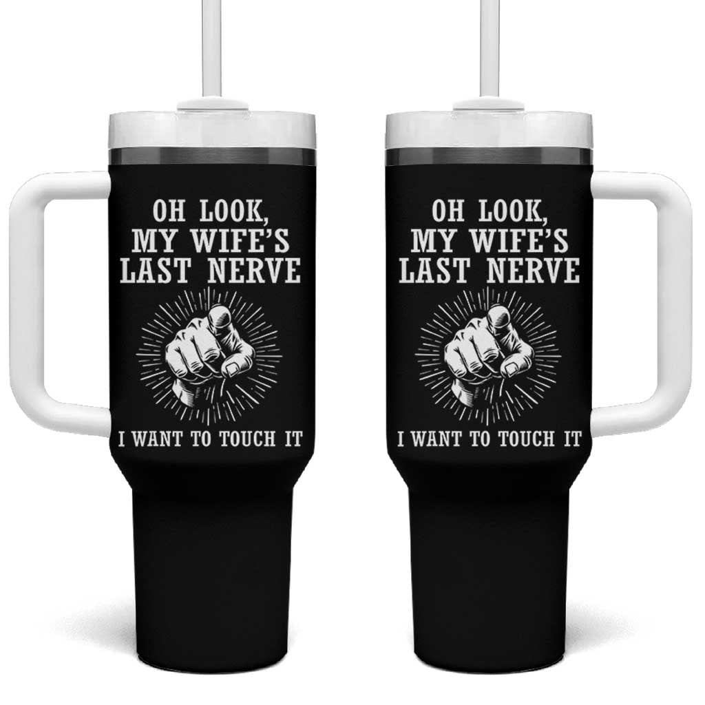 Funny Husband Wife Marriage Tumbler With Handle Oh Look My Wifes Last Nerve I Want To Touch