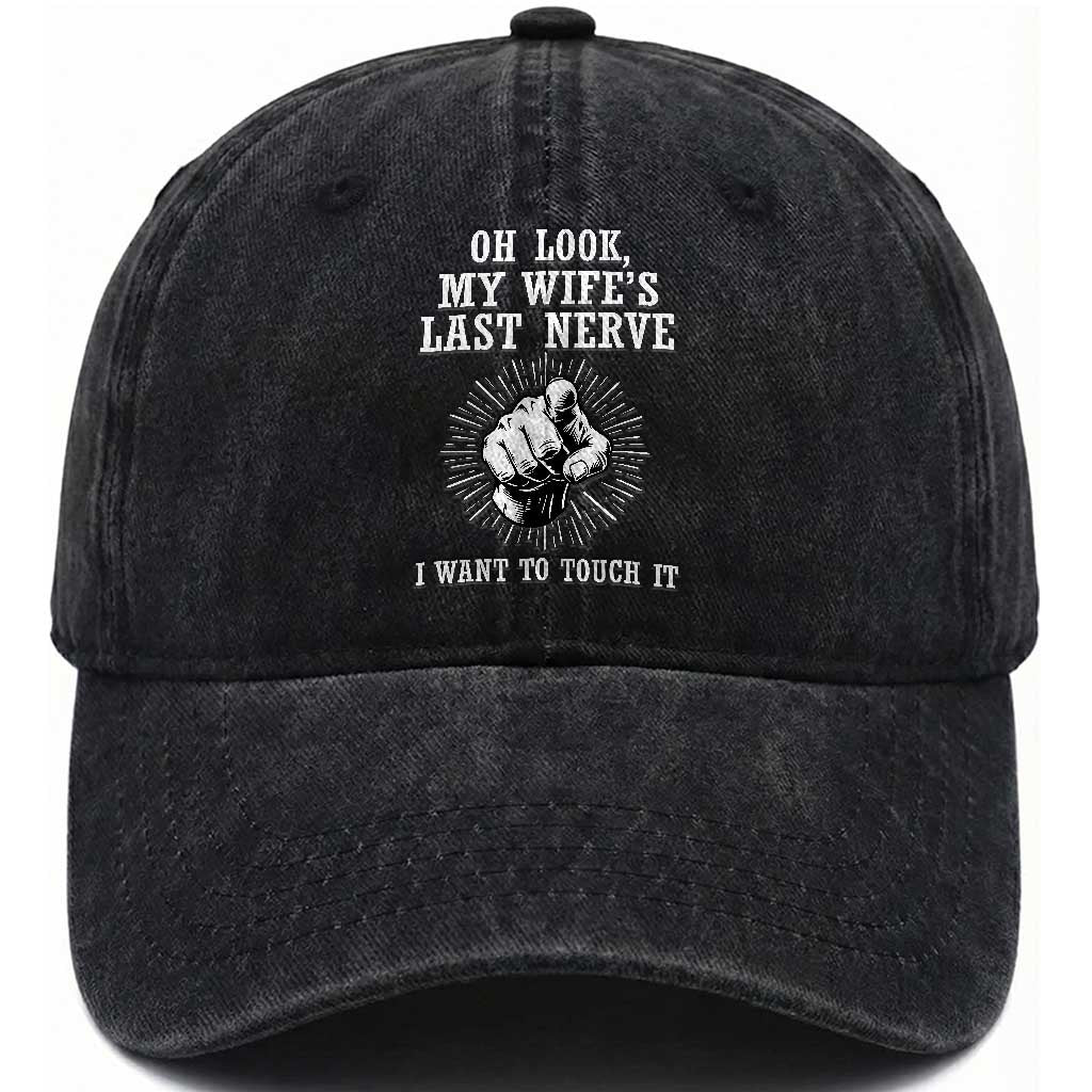 Funny Husband Wife Marriage Washed Cotton Baseball Cap Oh Look My Wifes Last Nerve I Want To Touch