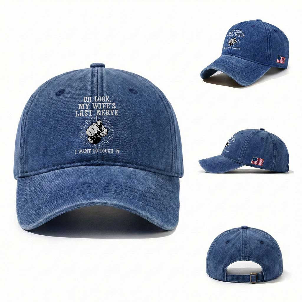 Funny Husband Wife Marriage Washed Cotton Baseball Cap Oh Look My Wifes Last Nerve I Want To Touch