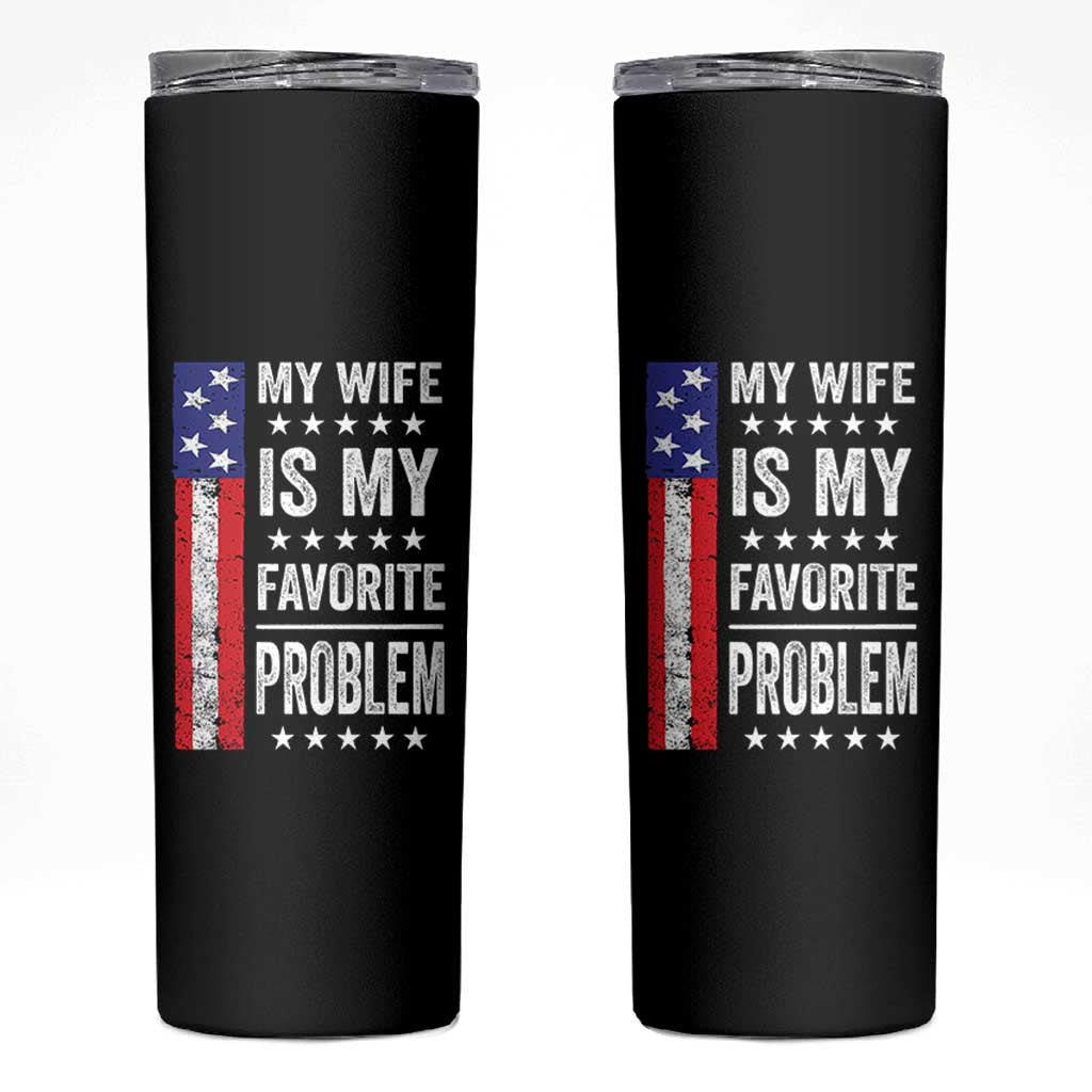 My Wife Is My Favorite Problem Skinny Tumbler Wife Husband Marriage Humor American Flag Rock Hand