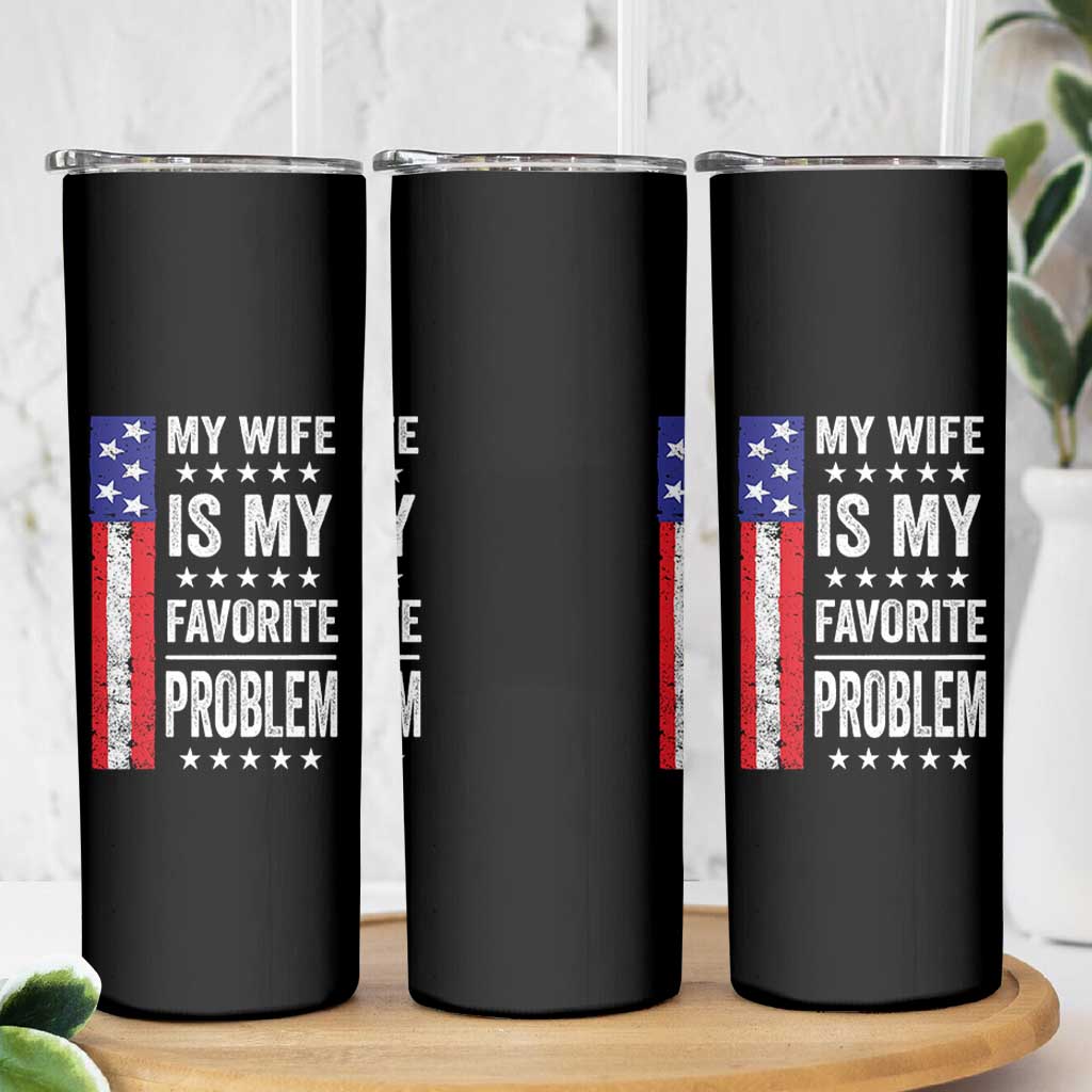 My Wife Is My Favorite Problem Skinny Tumbler Wife Husband Marriage Humor American Flag Rock Hand