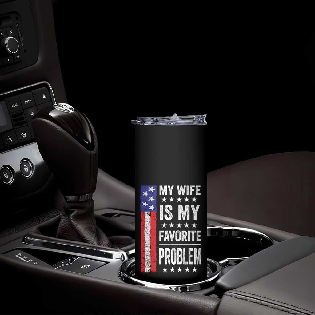 My Wife Is My Favorite Problem Skinny Tumbler Wife Husband Marriage Humor American Flag Rock Hand