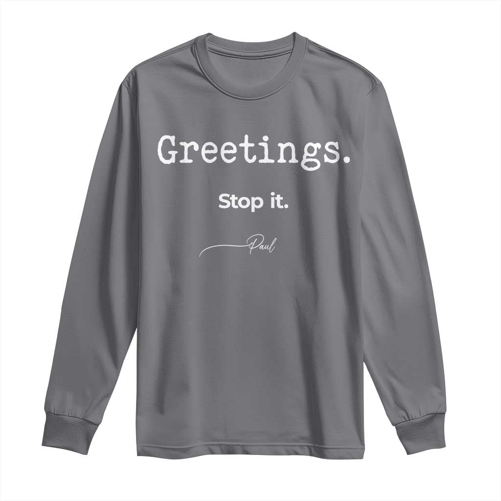Greeting Stop It Paul Funny Christian Bible Faith Long Sleeve Shirt