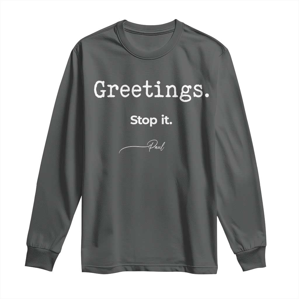Greeting Stop It Paul Funny Christian Bible Faith Long Sleeve Shirt