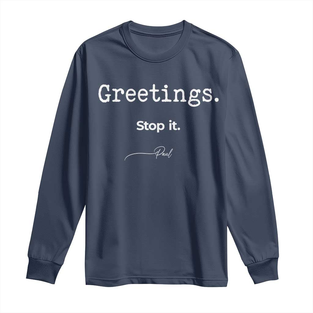 Greeting Stop It Paul Funny Christian Bible Faith Long Sleeve Shirt