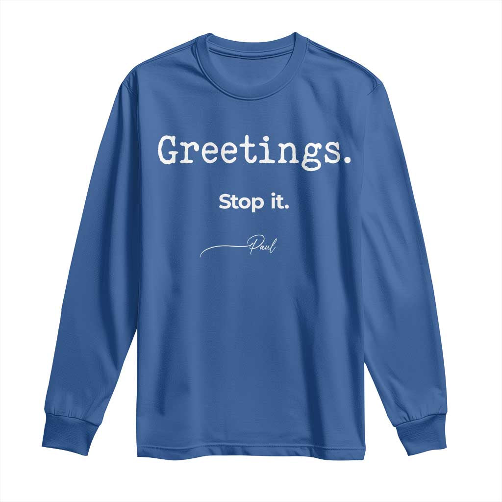 Greeting Stop It Paul Funny Christian Bible Faith Long Sleeve Shirt