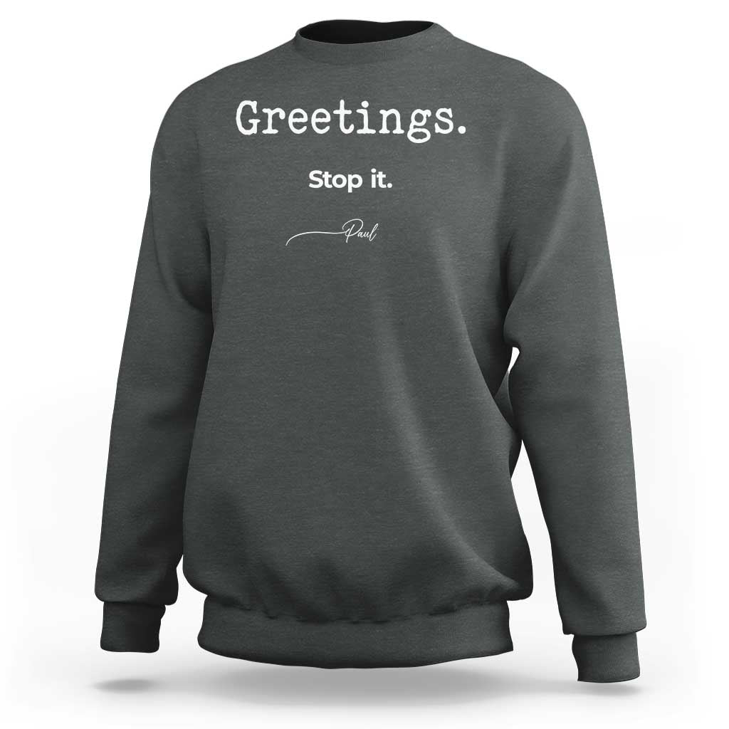 Greeting Stop It Paul Funny Christian Bible Faith Sweatshirt