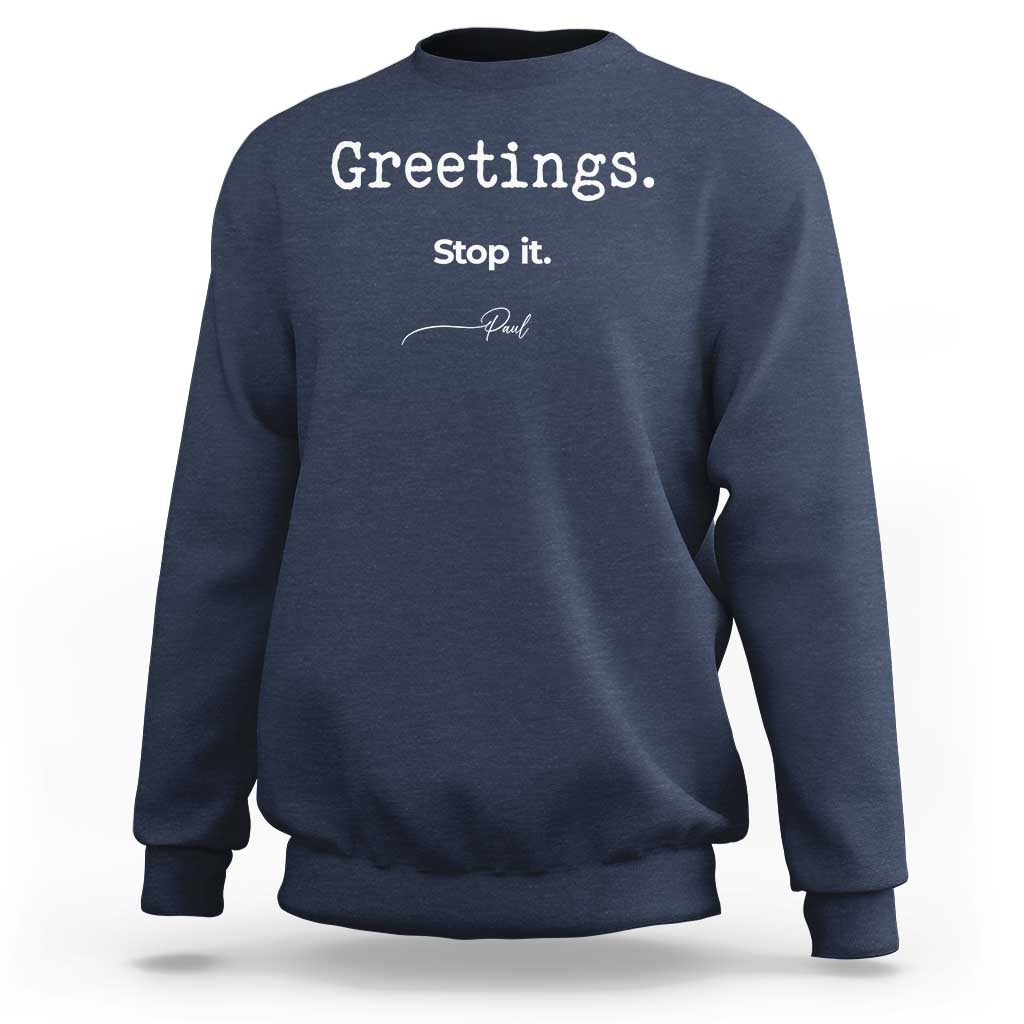 Greeting Stop It Paul Funny Christian Bible Faith Sweatshirt