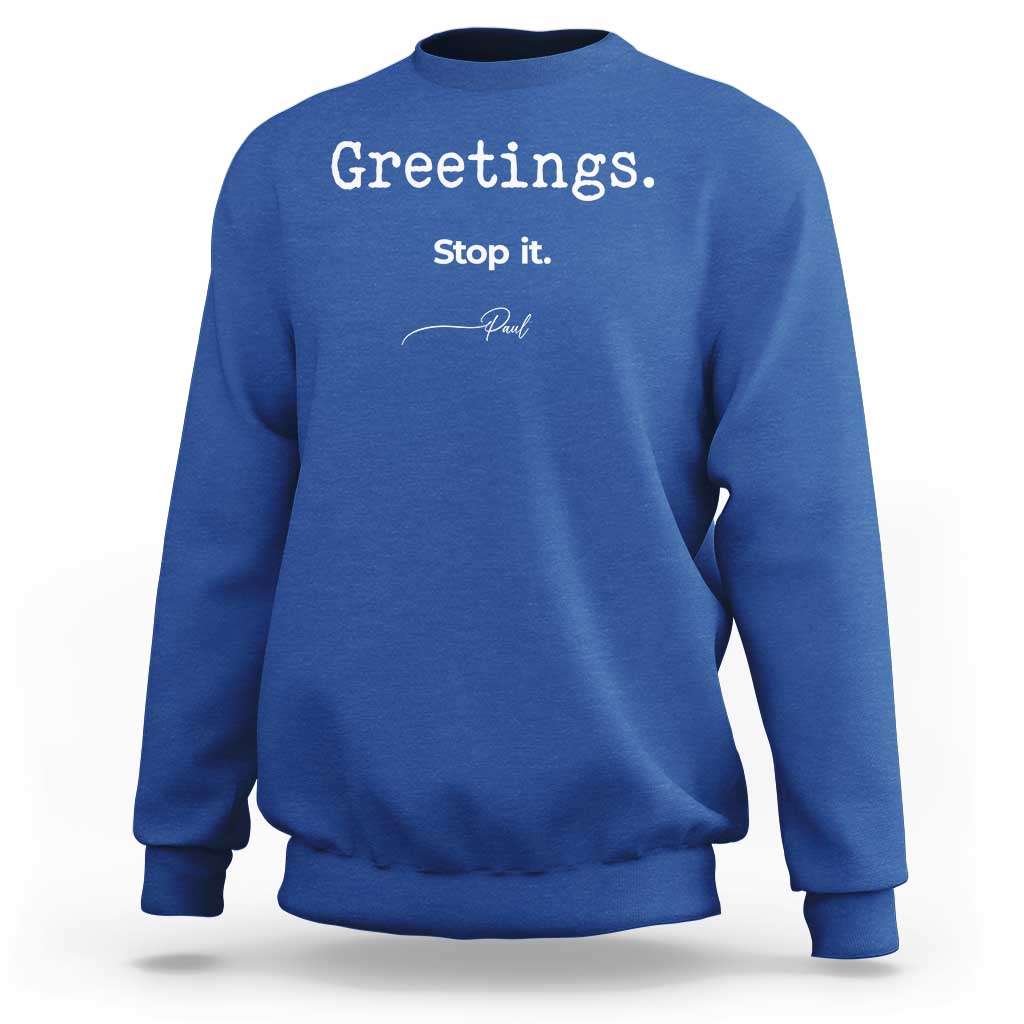 Greeting Stop It Paul Funny Christian Bible Faith Sweatshirt