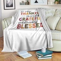 Thanksgiving Throw Blanket So Very Thankful Incredibly Grateful Unbelievably Blessed - Wonder Print Shop