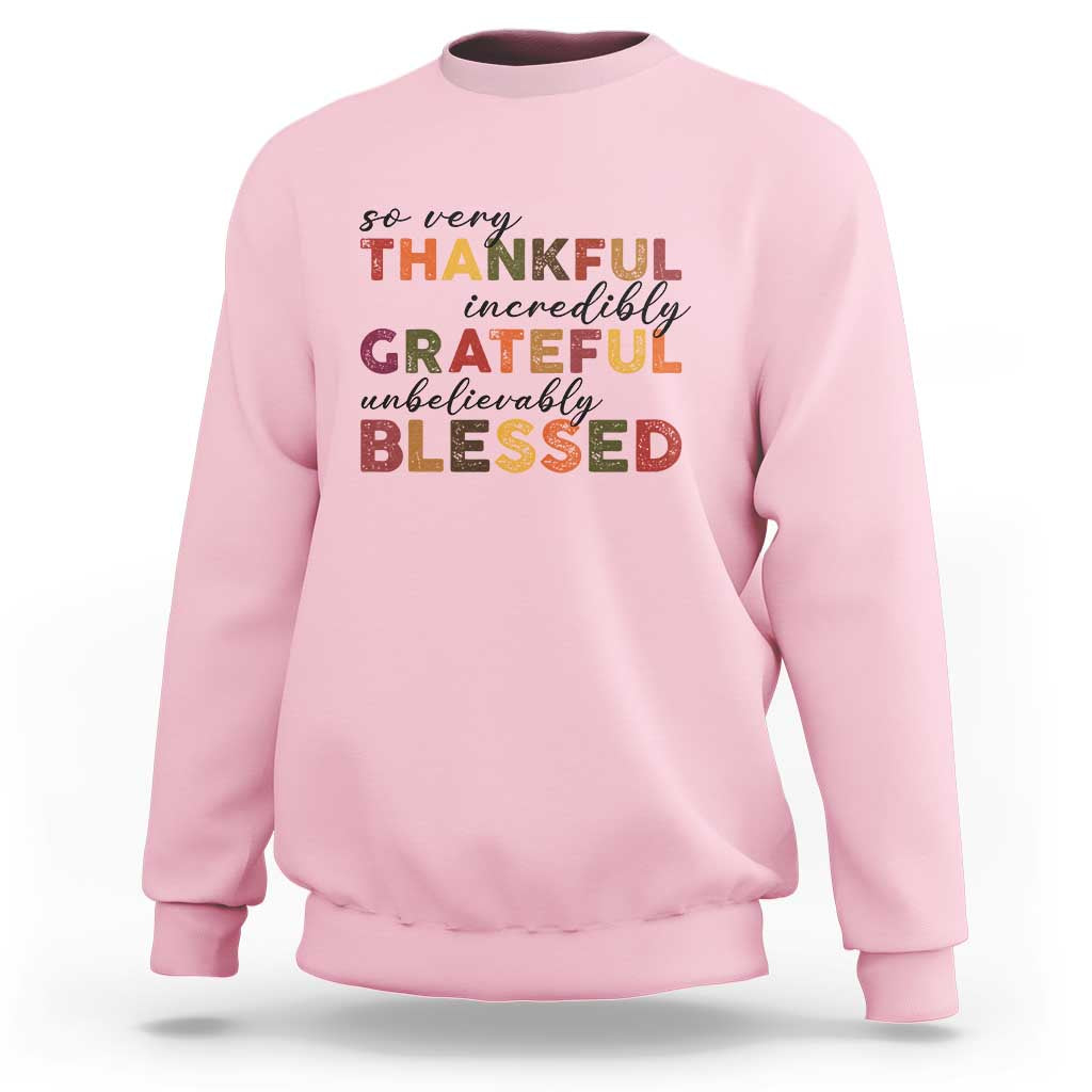 Thanksgiving Sweatshirt So Very Thankful Incredibly Grateful Unbelievably Blessed - Wonder Print Shop