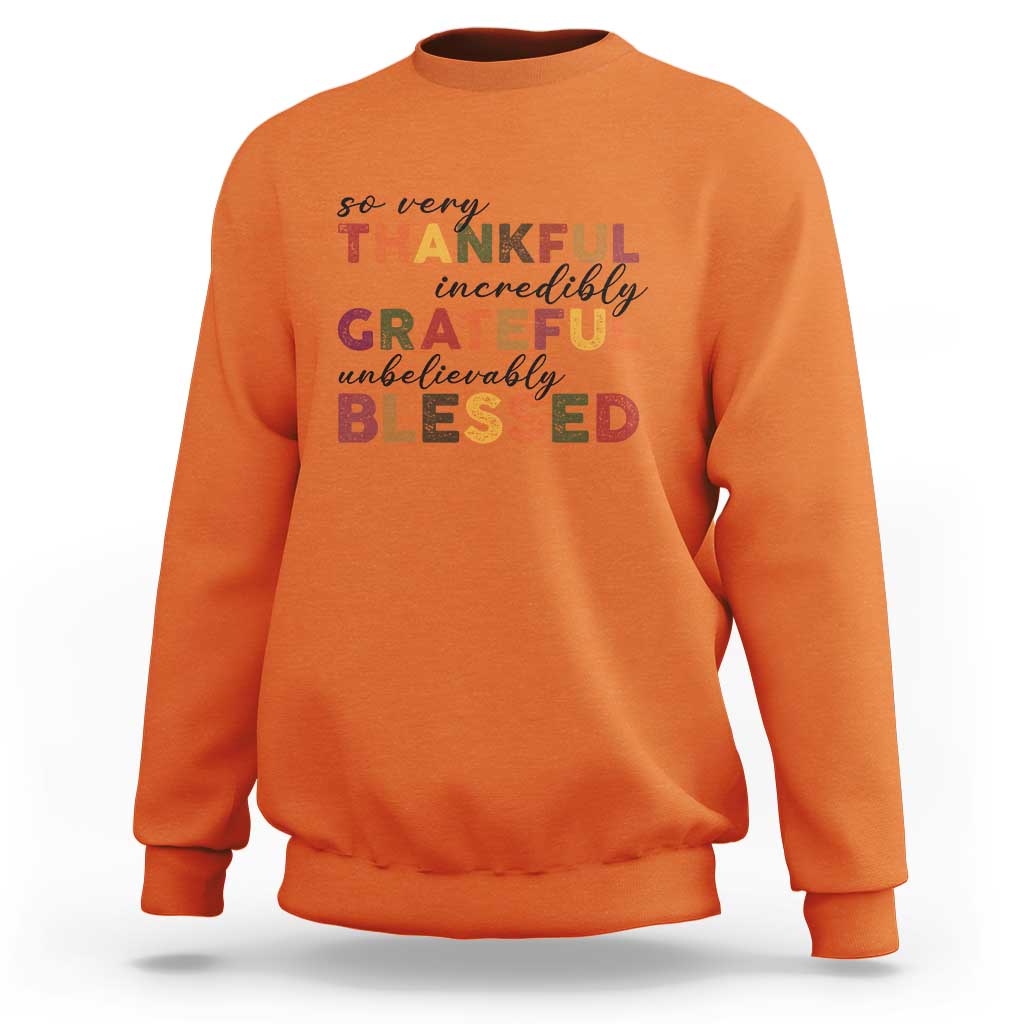 Thanksgiving Sweatshirt So Very Thankful Incredibly Grateful Unbelievably Blessed - Wonder Print Shop
