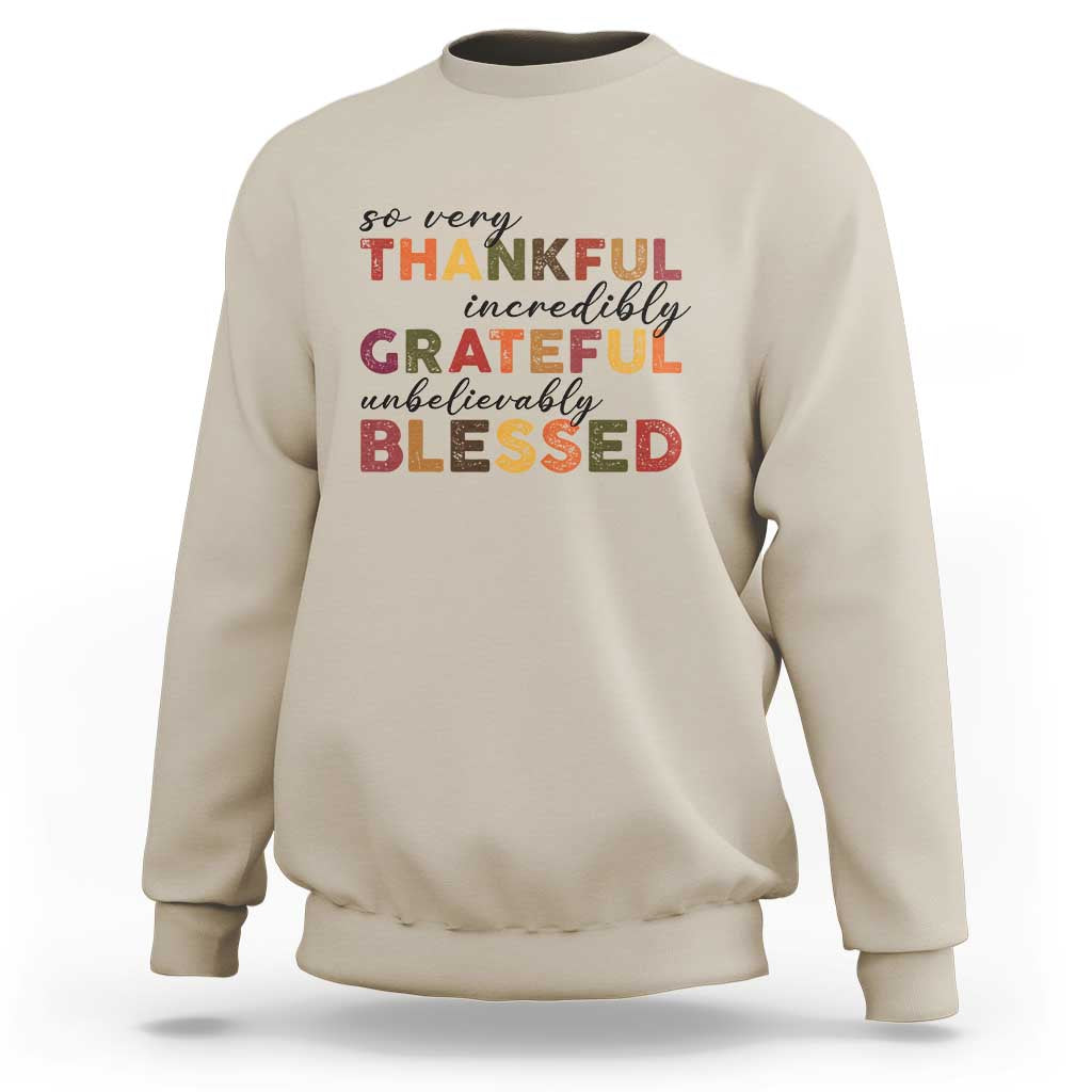 Thanksgiving Sweatshirt So Very Thankful Incredibly Grateful Unbelievably Blessed - Wonder Print Shop