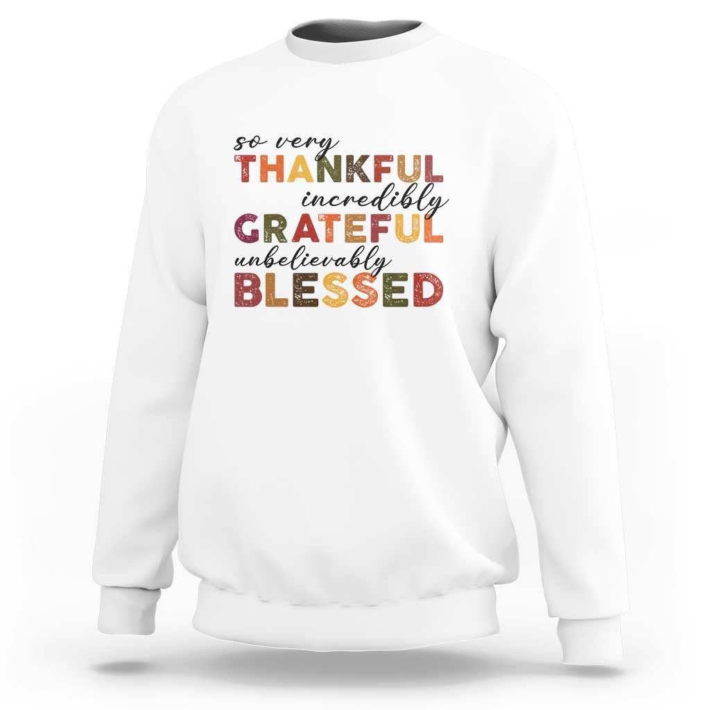 Thanksgiving Sweatshirt So Very Thankful Incredibly Grateful Unbelievably Blessed - Wonder Print Shop