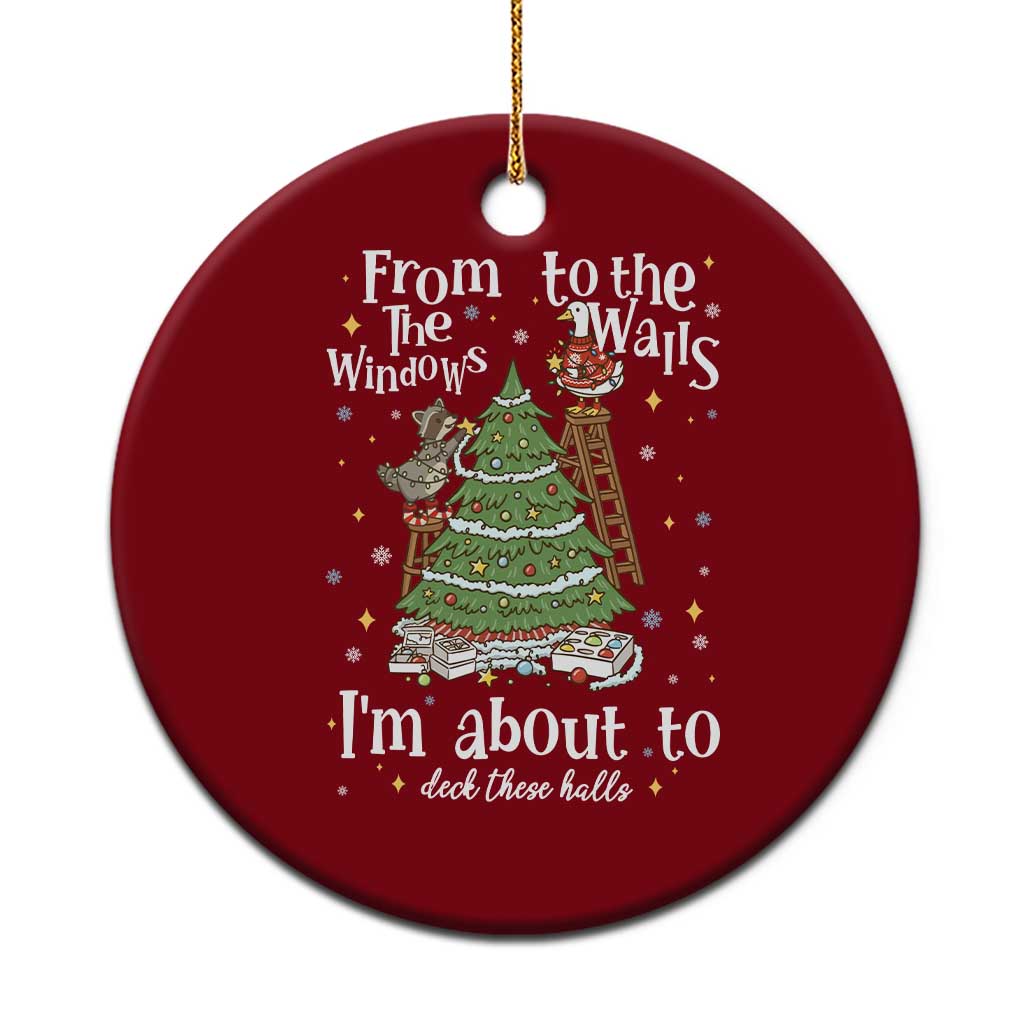 From The Windows To The Walls I'm About To Deck These Halls Christmas Ceramic Ornament - Wonder Print Shop