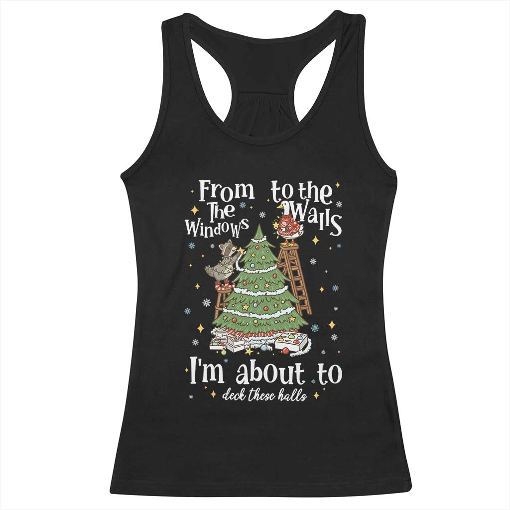 From The Windows To The Walls I'm About To Deck These Halls Christmas Racerback Tank Top - Wonder Print Shop
