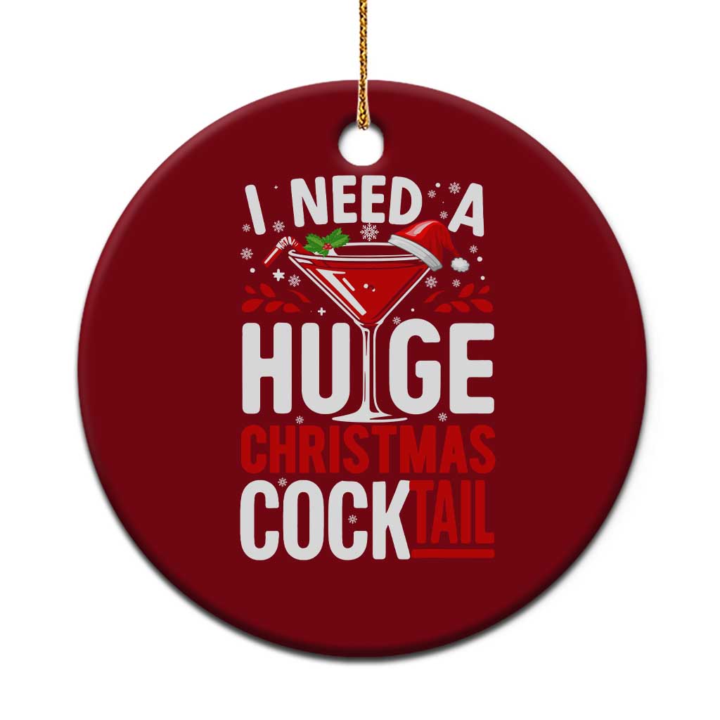 I Need A Huge Christmas Cocktail Ceramic Ornament Funny Xmas Adult Humor Party Drinking - Wonder Print Shop