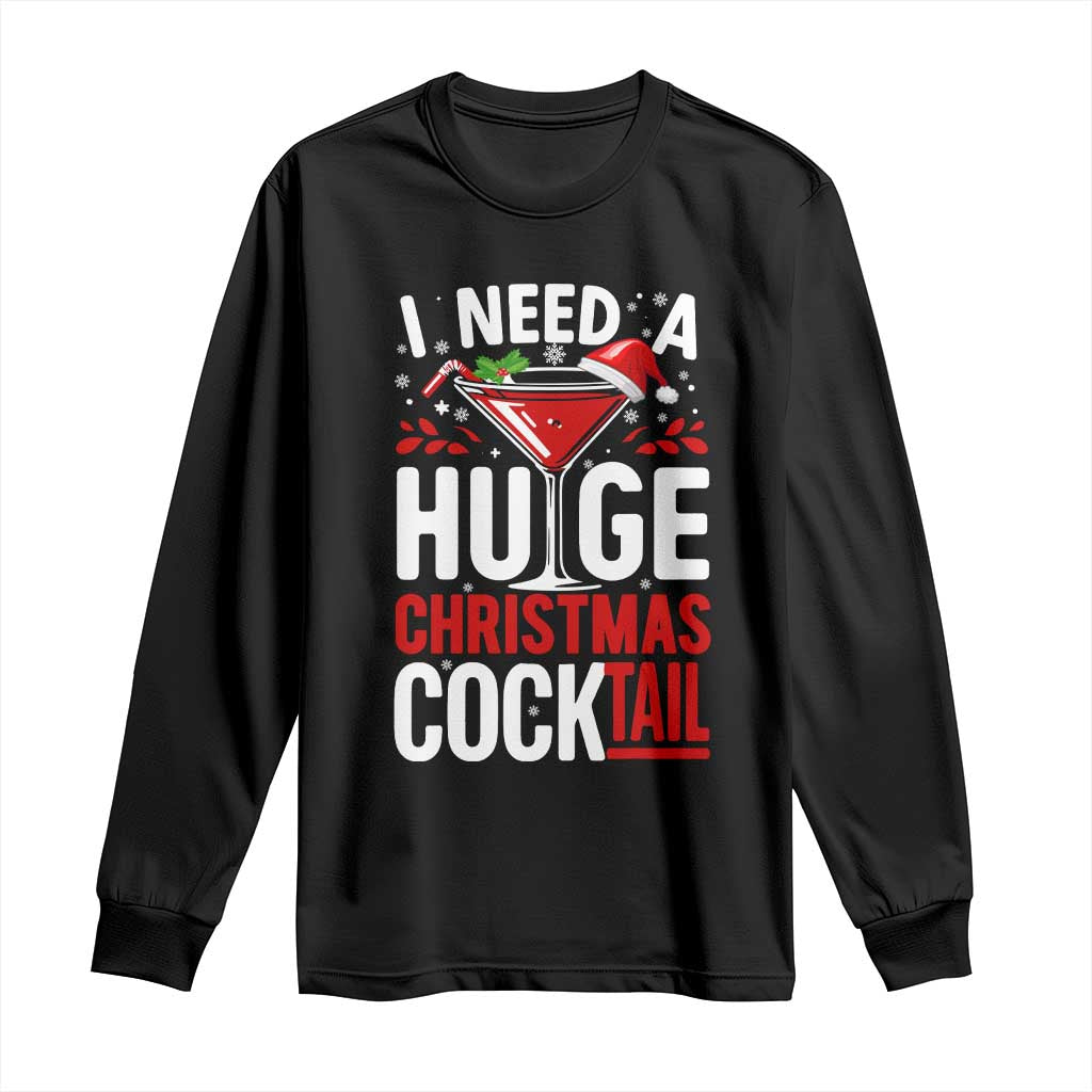 I Need A Huge Christmas Cocktail Long Sleeve Shirt Funny Xmas Adult Humor Party Drinking - Wonder Print Shop