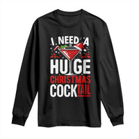 I Need A Huge Christmas Cocktail Long Sleeve Shirt Funny Xmas Adult Humor Party Drinking - Wonder Print Shop