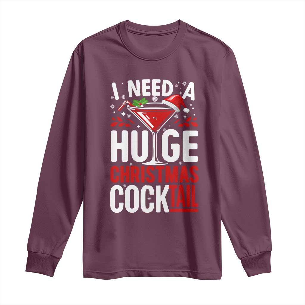 I Need A Huge Christmas Cocktail Long Sleeve Shirt Funny Xmas Adult Humor Party Drinking - Wonder Print Shop