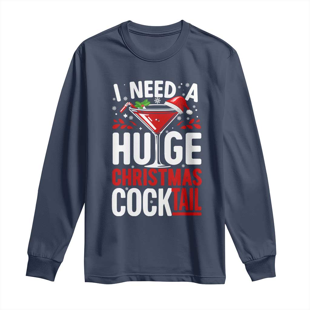 I Need A Huge Christmas Cocktail Long Sleeve Shirt Funny Xmas Adult Humor Party Drinking - Wonder Print Shop
