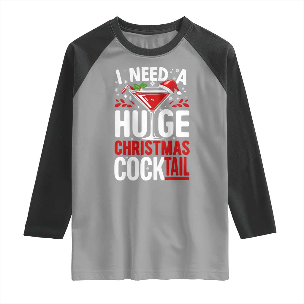 I Need A Huge Christmas Cocktail Raglan Shirt Funny Xmas Adult Humor Party Drinking - Wonder Print Shop