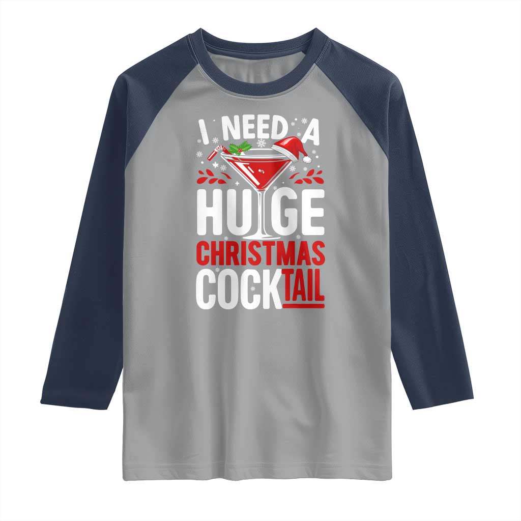 I Need A Huge Christmas Cocktail Raglan Shirt Funny Xmas Adult Humor Party Drinking - Wonder Print Shop