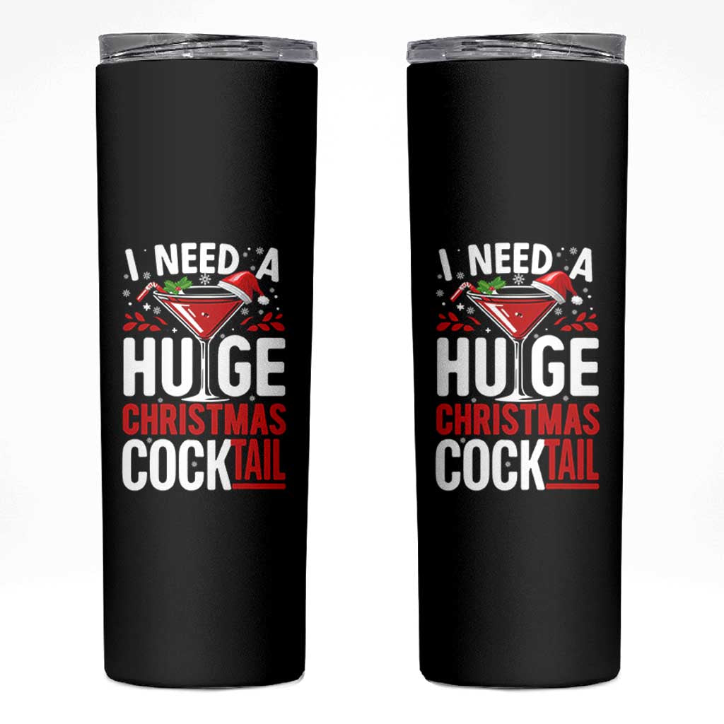 I Need A Huge Christmas Cocktail Skinny Tumbler Funny Xmas Adult Humor Party Drinking - Wonder Print Shop