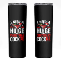 I Need A Huge Christmas Cocktail Skinny Tumbler Funny Xmas Adult Humor Party Drinking - Wonder Print Shop