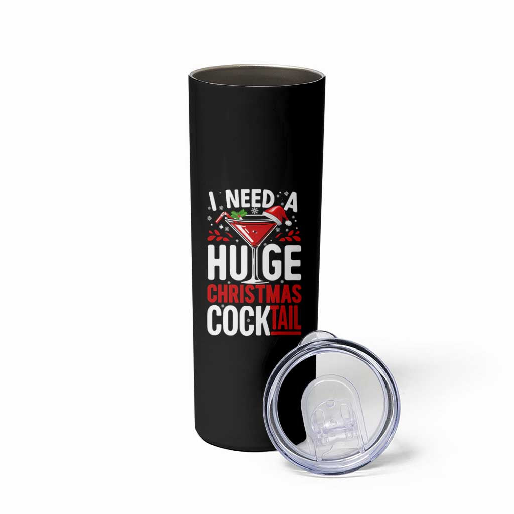 I Need A Huge Christmas Cocktail Skinny Tumbler Funny Xmas Adult Humor Party Drinking - Wonder Print Shop
