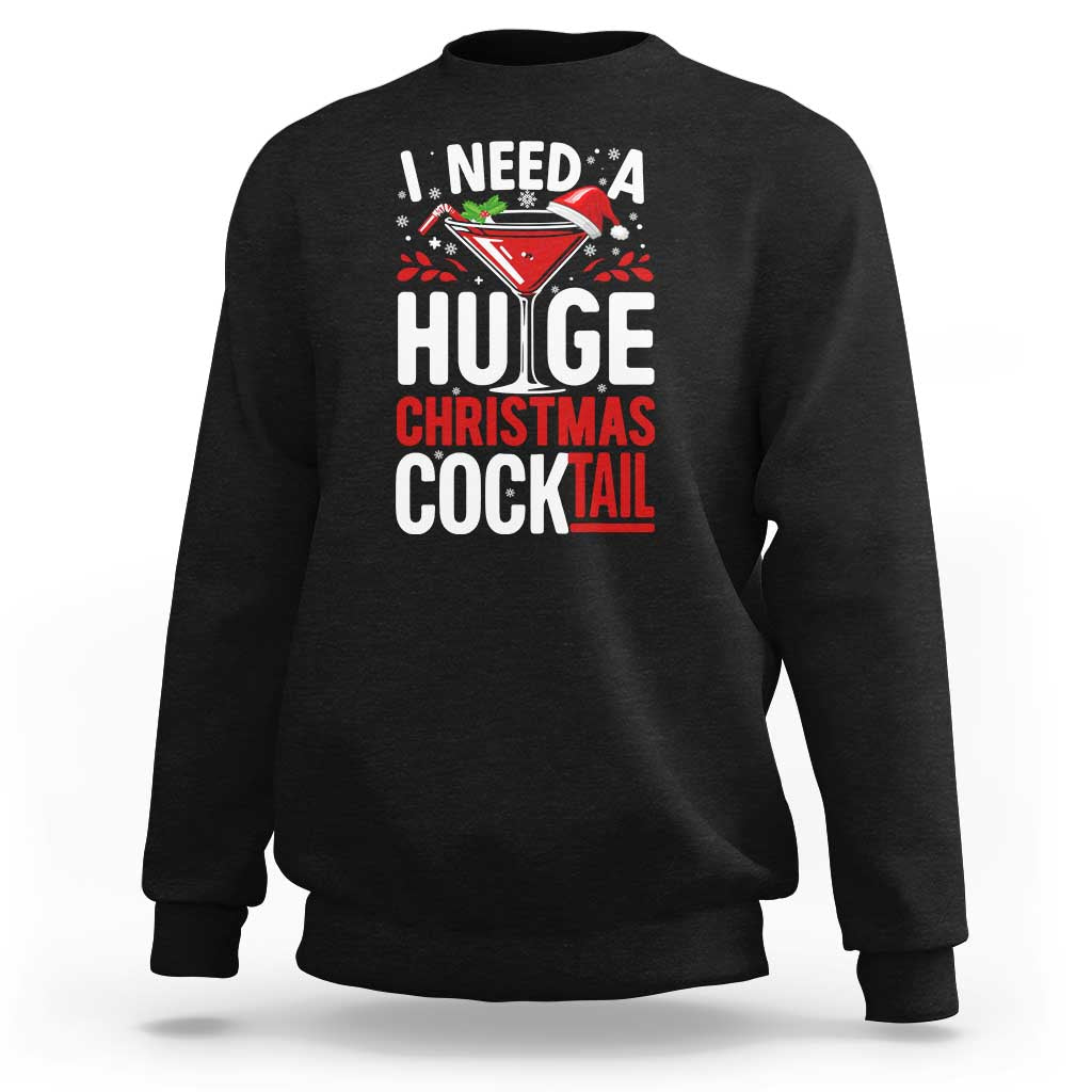 I Need A Huge Christmas Cocktail Sweatshirt Funny Xmas Adult Humor Party Drinking - Wonder Print Shop