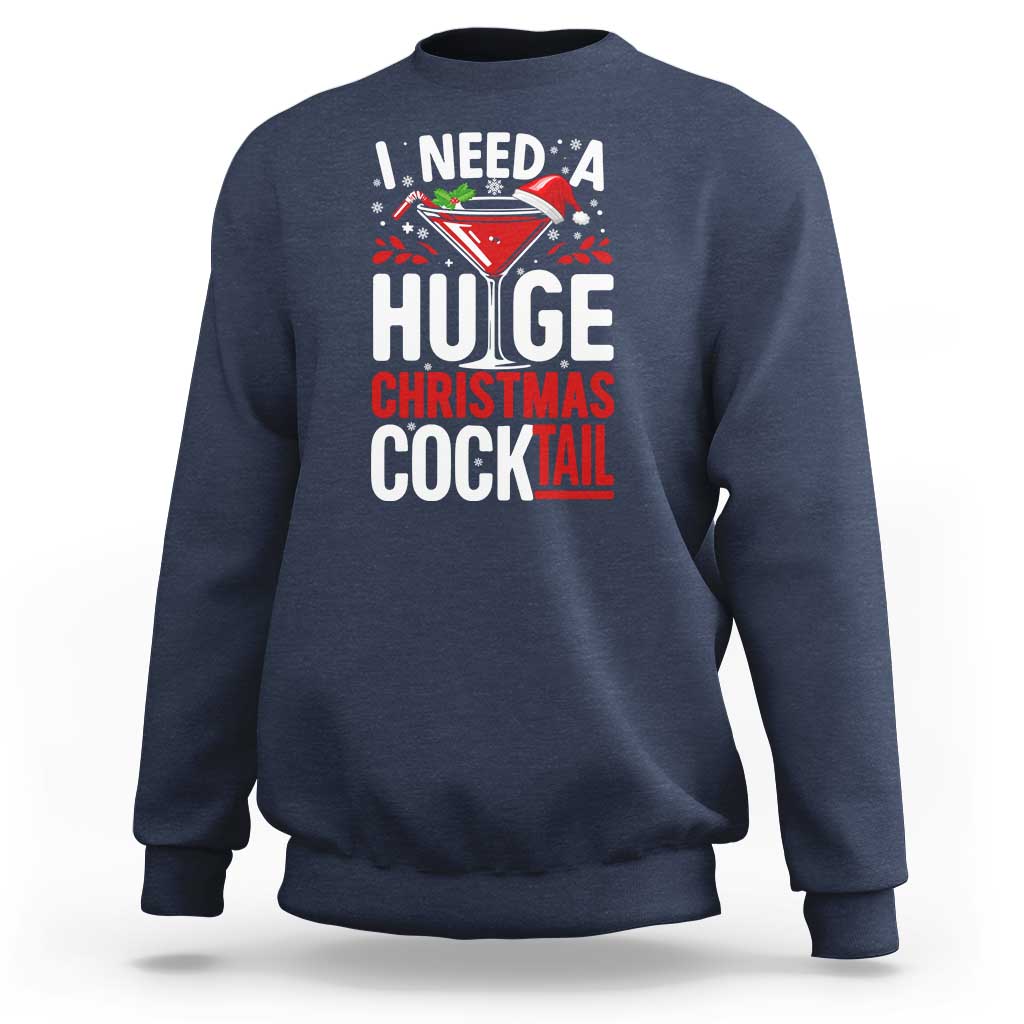 I Need A Huge Christmas Cocktail Sweatshirt Funny Xmas Adult Humor Party Drinking - Wonder Print Shop