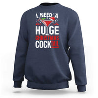 I Need A Huge Christmas Cocktail Sweatshirt Funny Xmas Adult Humor Party Drinking - Wonder Print Shop