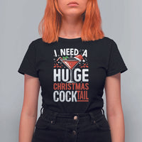 I Need A Huge Christmas Cocktail T Shirt For Women Funny Xmas Adult Humor Party Drinking - Wonder Print Shop