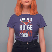 I Need A Huge Christmas Cocktail T Shirt For Women Funny Xmas Adult Humor Party Drinking - Wonder Print Shop