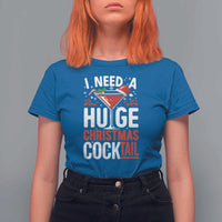 I Need A Huge Christmas Cocktail T Shirt For Women Funny Xmas Adult Humor Party Drinking - Wonder Print Shop