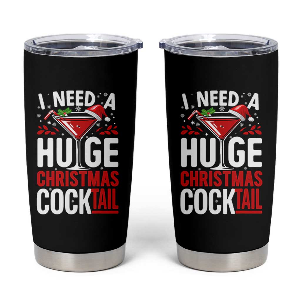 I Need A Huge Christmas Cocktail Tumbler Cup Funny Xmas Adult Humor Party Drinking - Wonder Print Shop