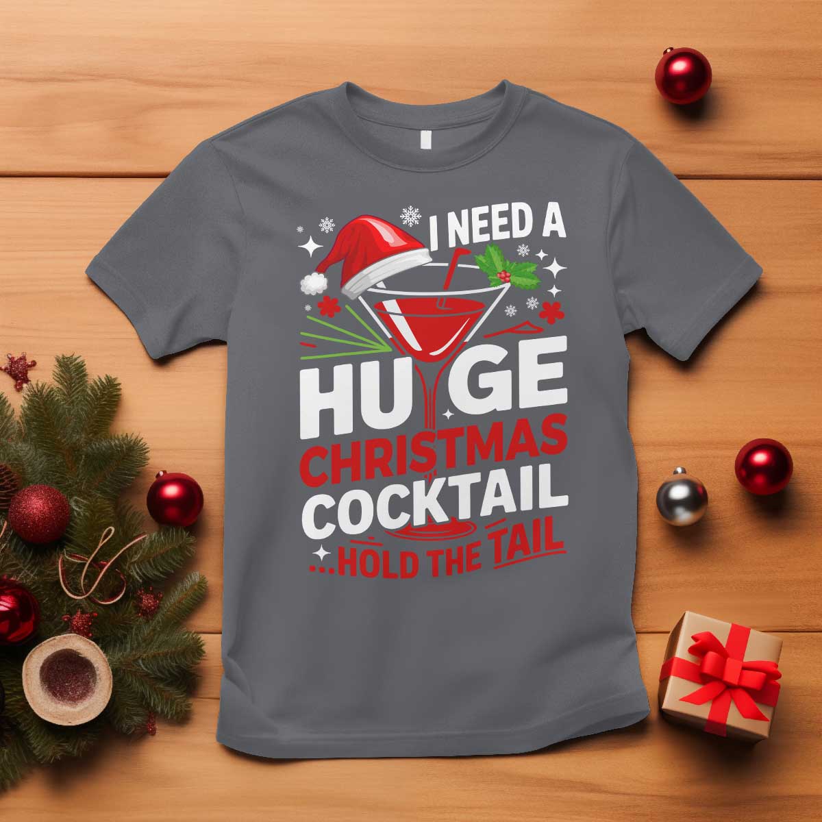 I Need A Huge Christmas Cocktail Hold The Tail T Shirt Funny Adult Humor Party Drinking - Wonder Print Shop