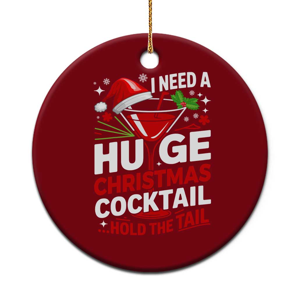I Need A Huge Christmas Cocktail Hold The Tail Ceramic Ornament Funny Adult Humor Party Drinking - Wonder Print Shop